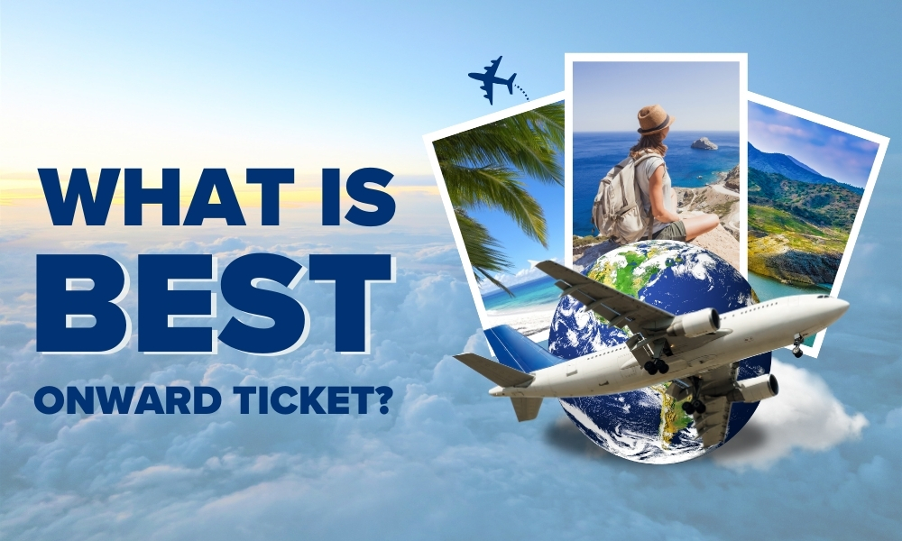 Finding the best onward ticket: A Guide to Hassle-Free Travel