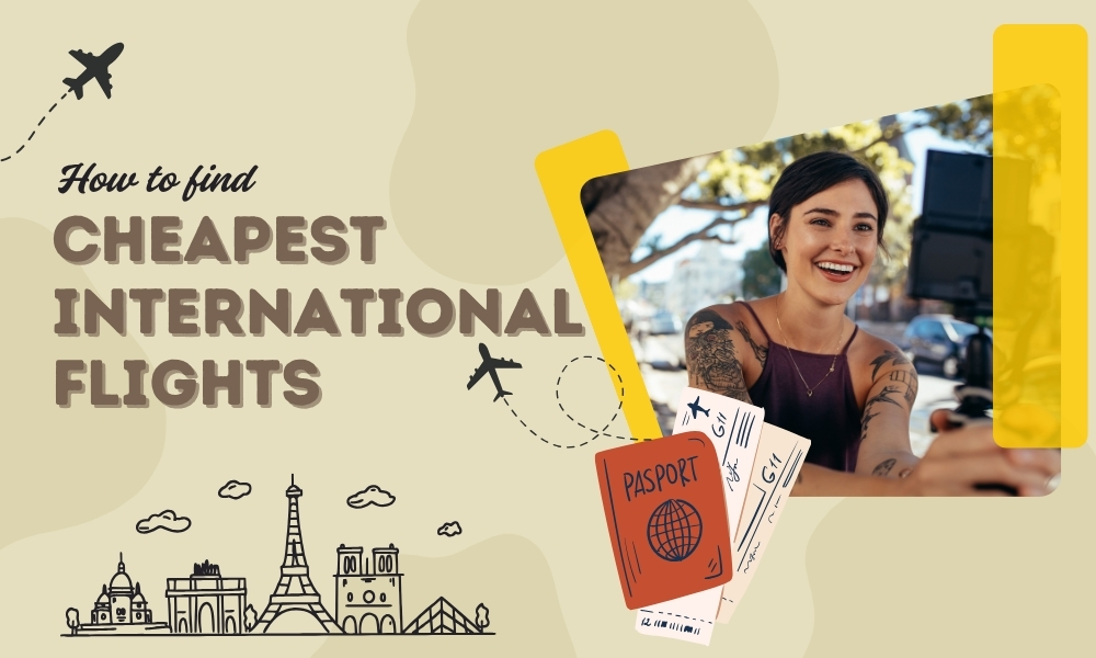 How to Find the Cheapest International Flights? 10 best Tips