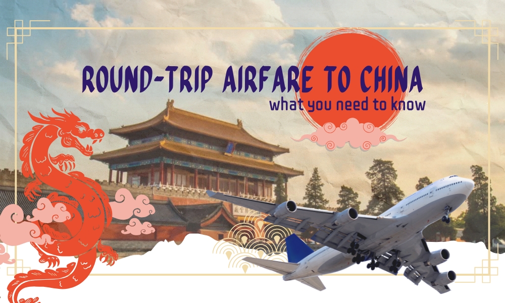 Round-trip airfare to China: What You Need to Know