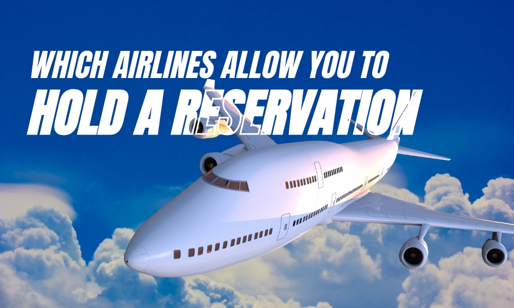 Which Airlines Allow You to Hold a Reservation