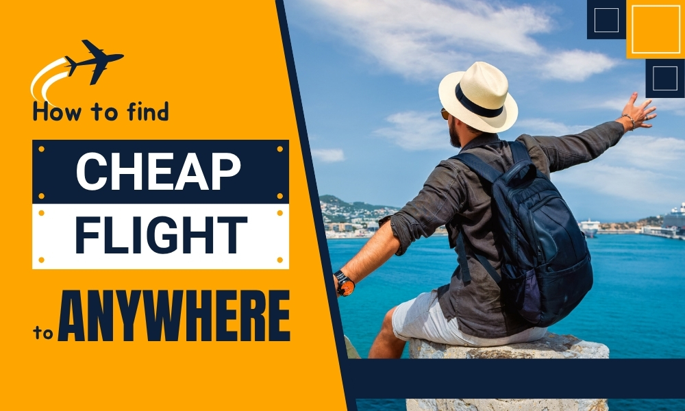 How to Find Cheap Flights to Anywhere, 10 Tips for travelers
