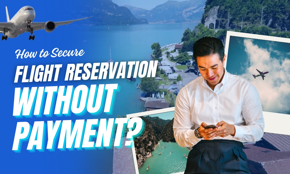 How to Secure a Flight Reservation Without Payment? 