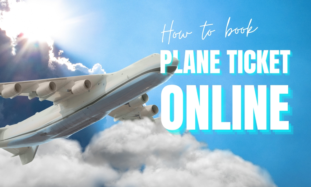 How to Book Plane Ticket Online: A Simple Step-by-Step Guide
