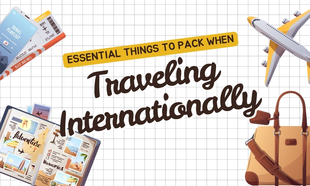 Things to Pack When Traveling Internationally