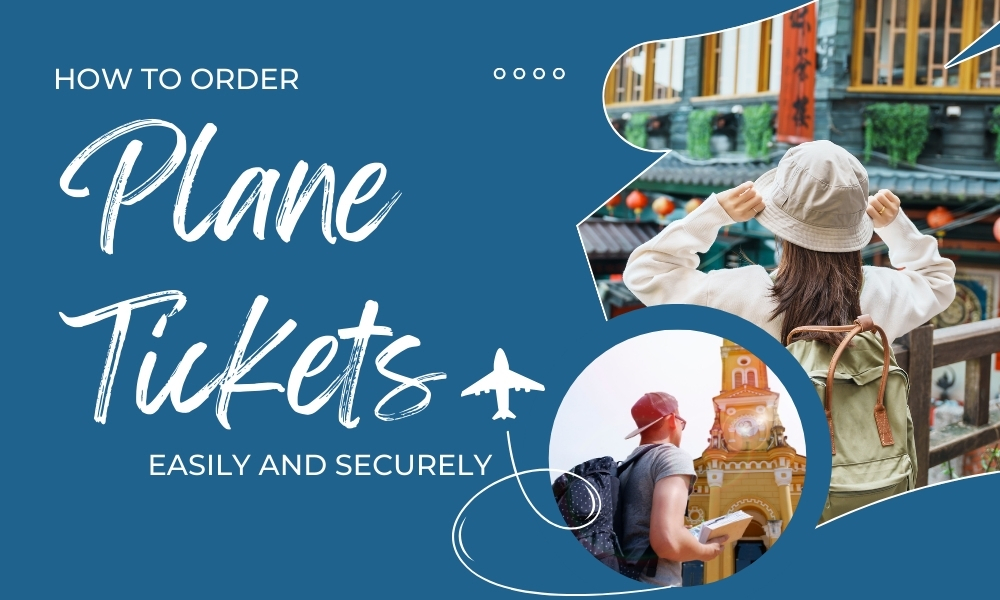 How to Order Plane Tickets Online Easily and Securely