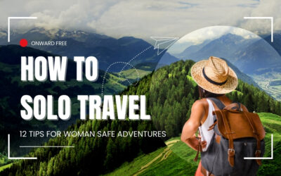 How to solo travel as a woman: 12 Tips for Safe Adventures
