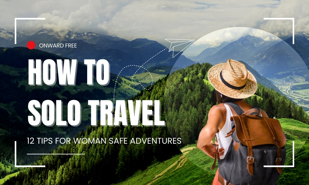 How to solo travel as a woman: 12 Tips for Safe Adventures
