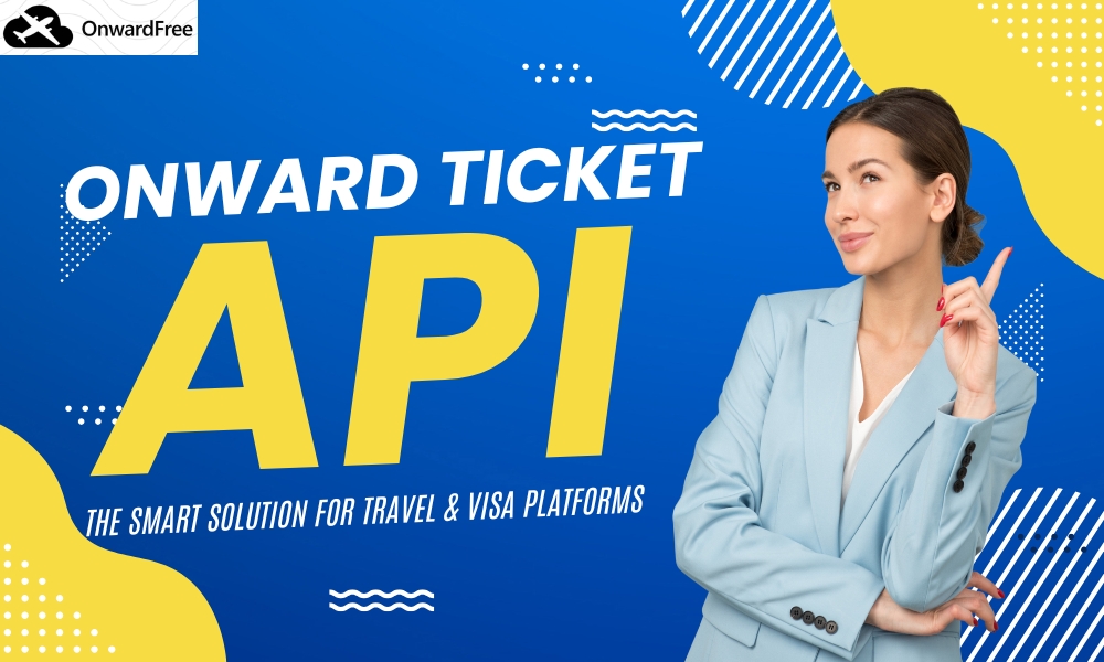 Onward Ticket API: The Smart Solution for Travel & Visa Platforms
